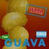 Ween: Pure Guava, like Buthole Surfers, Flaming Lips 