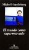 Libro MICHEL HOUELLEBECQ - EL MUNDO COMO SUPERMERCADO - Anagrama¡NUEVO!